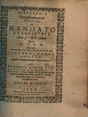 Disputatio Tertiae fforum partis Undecima De Mandato Et Societate : ex tit. ff. I. et C. sumta