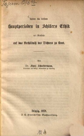 Ueber die beiden Hauptperioden in Schillers Ethik mit Rücksicht auf das Verhältniß des Dichters zu Kant