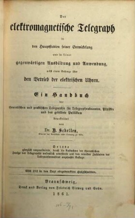 Der elektromagnetische Telegraph in den Hauptstadien seiner Entwickelung und in seiner gegenwärtigen Ausbildung und Anwendung : nebst einem Anhange über den Betrieb der elektrischen Uhren ; ein Handbuch der theoretischen und praktischen Telegraphie für Telegraphenbeamten, Physiker und das gebildete Publikum