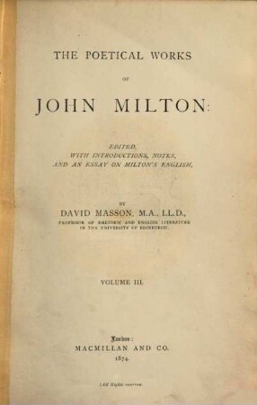 The poetical Works of John Milton : Edited with Introductions, Notes and an Essay on Milton's English by David Masson, 3
