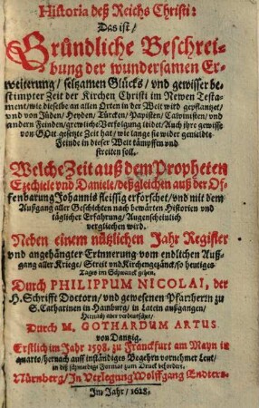Historia deß Reichs Christi : das ist, gründliche Beschreibung der wundersamen Erweiterung, seltzamen Glücks, und gewisser bestimpter Zeit der Kirchen Christi im Newen Testament ...