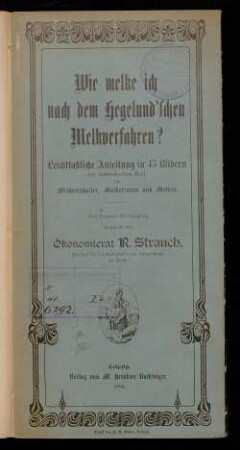 Wie melke ich nach dem Hegelund'schen Melkverfahren? : Leichtfaßliche Anleitung in 45 Bildern mit beschreibendem Text für Milchviehhalter, Melkerinnen und Melker