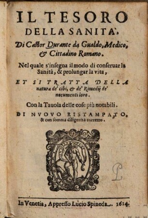 Il Tesoro Della Sanità : Nel quale s'insegna il modo di conseruar la Sanità, & prolungar la vita, Et Si Tratta Della natura de' cibi, & de' Rimedij de' nocumenti loro