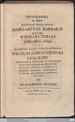 Programma in funere Matronae Nobilissimae Margaretae Barbarae Natae Widmarcteriae desideratissimae coniugis Viri ... Nicolai Christophori Lynckeri ... P.P. In Academia Ienensi