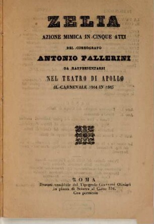 Zelia : azione mimica in cinque atti ; da rappresentarsi nel Teatro di Apollo il carnevale 1864 in 1865