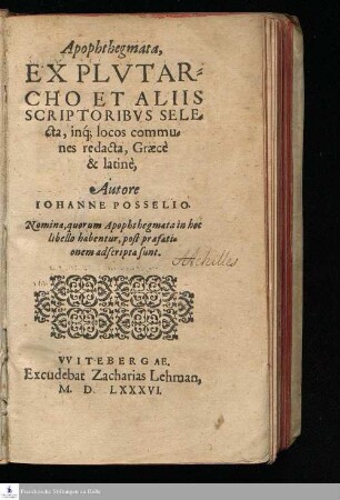 Apophthegmata,|| EX PLVTAR=||CHO ET ALIIS || SCRIPTORIBVS SELE=||cta, inq́; locos commu=||nes redacta Graecè || & latinè,|| Autore || IOHANNE POSSELIO.|| ... ||