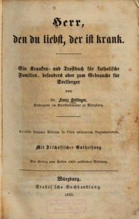 Herr, den du liebst, der ist krank : ein Kranken- und Trostbuch für katholische Familien, besonders aber zum Gebrauche für Seelsorger
