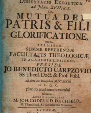 Dissertatio exegetica ad Johan. XVII, 4. 5., de mutua Dei Patris & Filii glorificatione