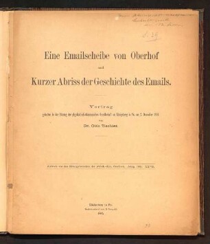 Eine Emailscheibe von Oberhof und Kurzer Abriss der Geschichte des Emails : Vortrag, gehalten in der Sitzung der physikalisch-ökonomischen Gesellschaft zu Königsberg in Pr. am 2. Dezember 1886