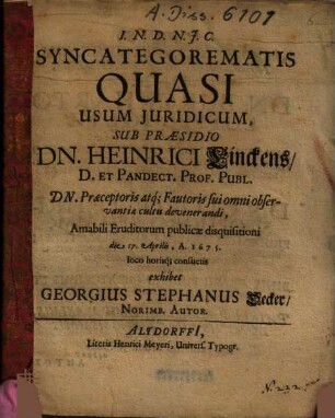 Syncategorematis Quasi Usum Iuridicum, Sub Praesidio Dn. Heinrici Linckens ... exhibet Georgius Stephanus Decker, Norimb. Autor