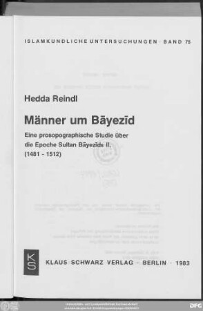 Männer um Bāyezīd : eine prosopographische Studie über die Epoche Sultan Bāyezīds II. (1481-1512)