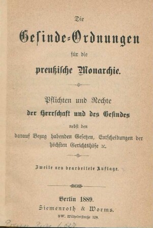Die Gesinde-Ordnungen für die preußische Monarchie : Pflichten und Rechte der Herrschaft und des Gesindes : nebst den darauf Bezug habenden Gesetzen, Entscheidungen der höchsten Gerichtshöfe [et]c.