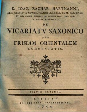 D. Ioan. Zachar. Hartmanni ... De Vicariatv Saxonico Per Frisiam Orientalem Commentatio