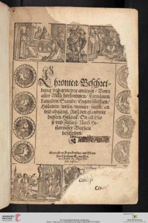 Chronica, Beschreibung vnd gemeyne anzeyge, Vonn aller Wellt herkommen, Fürnämen Lannden, Stande, Eygenschafften, Historien, wesen, manier sitten, an vnd abgang : Auß den glaubwirdigsten Historie[n], On all Glose vnd Zusatz, Nach Historischer Warheit beschriben