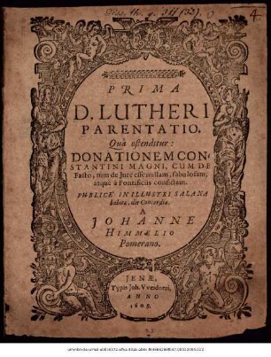 Prima D. Lutheri Parentatio : Qua ostenditur: Donationem Constantini Magni, Cum De Facto, tum de Iure esse nullam, fabulosam, atque a Pontificiis confictam