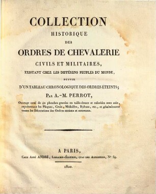 Collection historique des Ordres de chevalerie civils et militaires : existant chez les differents peuples ; avec 40 planches