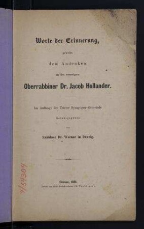 Worte der Erinnerung : geweiht dem Andenken an den verewigten Oberrabbiner Dr. Jacob Hollander ; im Auftrage der Trierer Synagogen-Gemeinde / hrsg. von Dr. Werner
