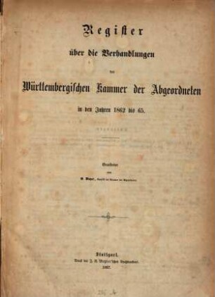 Verhandlungen der Württembergischen Kammer der Abgeordneten auf dem Landtag. Protokollband. 1862/65,Reg. (1867)