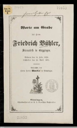 Worte am Grabe des Herrn Friedrich Bühler, Sternwirth in Göppingen : Geboren den 10. Febr. 1820, gestorben den 10. April 1871