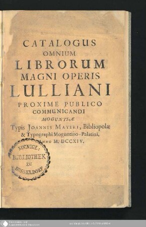 Catalogus Omnium Librorum Magni Operis Lulliani : Proxime Publico Communicandi