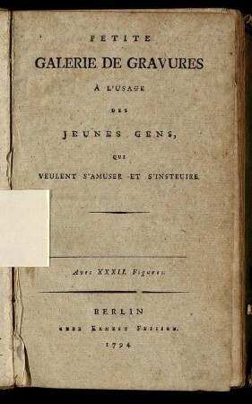 Petite Galerie De Gravures A L'Usage Des Jeunes Gens, Qui Veulent S'Amuser Et S'Instruire : Avec XXXII. Figures