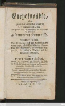 Theil 3: Die Astronomie mit der mathematischen Geographie, Schifffahrtskunde, Chronologie und Gnomonik; die physische Geographie, die praktische Mechanik und die bürgerliche Baukunst : Mit acht Kupfertafeln und zwey Landcharten