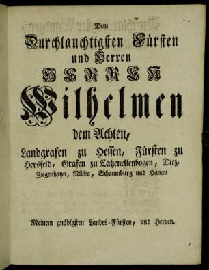 Dem Durchlauchtigsten Fürsten und Herren Herrn Wilhelmen dem Achten, Landgrafen zu Hessen, Fürsten zu Hersfeld,[...]