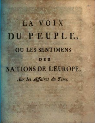 La voix du peuple, ou les sentimens des nations de l'Europe sur les affaires du tems
