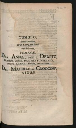 Tumulo, Illustris quondam, & in Exemplum Sexui, nunc in Sanctis, Feminae, Dnae. Annae, natae a Dewitz, Praesidis, ultimum, Dicasterii Pomeranici, Magno Electorali Nomine, Inclutissimi, Dni. Mattihae a Croccow, Viduae