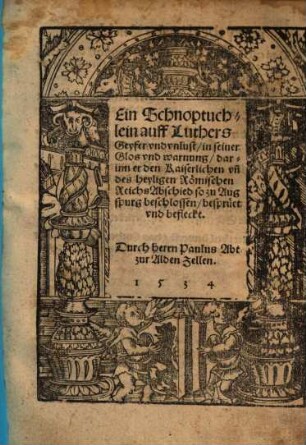 Ein Schnoptuchlein auff Luthers Geyfer vnd vnlust, in seiner Glos vnd warnung, darinn er den Kaiserlichen vn[d] des heyligen Römischen Reichs Abschied so zu Augspurg beschlossen, besprüet vnd befleckt