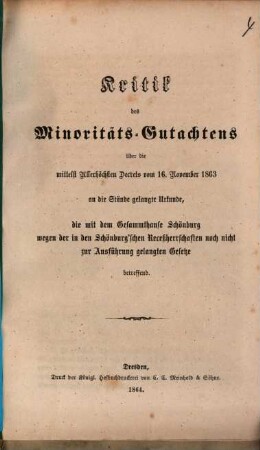 Kritik des Minoritäts-Gutachtens über die mittelst Allerhöchsten Decrets vom 16. November 1863 an die Stände gelangte Urkunde, die mit dem Gesammthause Schönburg wegen der in den Schönburg'schen Receßherrschaften noch nicht zur Ausführung gelangten Gesetze betreffend