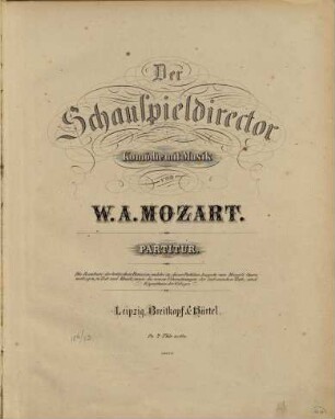 Mozarts Opern, 3. Der Schauspieldirektor : Komödie mit Musik. - [1869]. - XI, 59 S. - Pl.-Nr. 10878