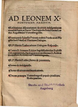 Ad Leonem X. Pontificem Maximum. Resolutiones disputationum de virtute indulgentiarum revere[n]di Patris, ac Sacrae Theologiae doctris Martini Luther Augustiniani Wittenbergensis