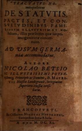 Tractatus nomicopoliticus de statutis, pactis et consuetudinibus familiarum illustrium et nobilium : illis praesertim quae ius primogeniturae concernunt ; ad usum Germaniae accommodatus