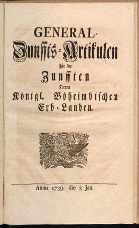 General-Zunffts-Artikulen Für die Zunfften Deren Königl. Böheimbischen Erb-Landen