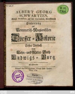 Albert Georg Schwartzen, Königl. Professoris auf der Universität Greyffswald Einleitung zur Pommersch-Rugianischen Dörffer-Historie : Erster Versuch vom Lehn- und Ritter-Guth Ludwigs-Burg