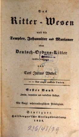 Carl Julius Weber's sämmtliche Werke, 12. Das Ritter-Wesen und die Templer, Johanniter und Marianer oder Deutsch-Ordens-Ritter ; 1