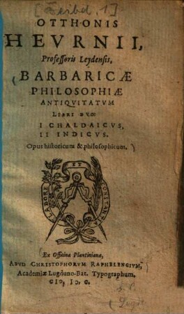 Otthonis Heurnii, Professoris Leydensis, Barbaricae Philosophiae Antiquitatum Libri Duo : I Chaldaicus, II Indicus. Opus historicum & philosophicum