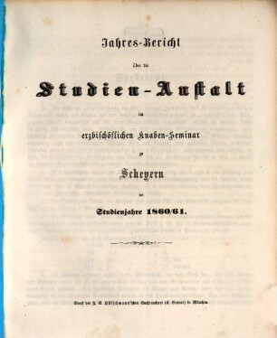 Jahres-Bericht der vollständigen Lateinschule im Erzbischöflichen Knabenseminare zu Scheyern : im Studienjahre .... 1860/61