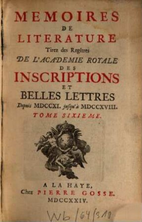 Mémoires de littérature tirez des registres de l'Académie Royale des Inscriptions et Belles Lettres : depuis ... jusq'à .... 6. 1724