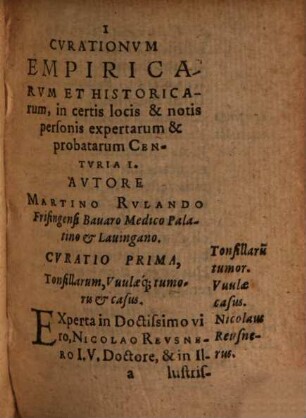 Curationum Empiricarum Et Historicarum, In Certis locis & notis personis optime expertarum, & rite probatarum, Centuria ..., 1
