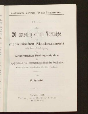2: Die 20 osteologischen Vorträge des medizinischen Staatsexamens mit Berücksichtigung der zahnärztlichen Prüfungsaufgaben, der topographischen und entwicklungsgeschichtlichen Verhältnisse : osteologisches Repetitorium für das Physikum