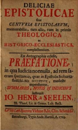 Deliciae epistolicae sive centuria epistolarum, memorabilia, tum alia, tum in primis theologica ac historico-ecclesiastica, complectentium