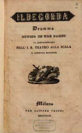 Ildegonda : dramma diviso in tre parti ; da rappresentarsi nell'I. R. Teatro alla Scala il carnevale 1843