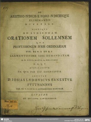 De Arbitrio Iudicis E Foro Iudiciisque Eliminando : Disserit Simulqve Ad Audiendam Orationem Sollemnem Qua Professionem Iuris Ordinariam Tit. De V. S. Et R. I Clementissime Sibi Demandatam A. D. XXVII. Martii A. MDCCLXXI ... Auspicabitur Ea Qua Par Est Observantia Invitat