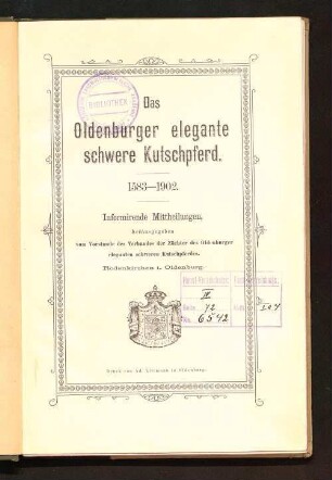 Das Oldenburger elegante schwere Kutschpferd : 1583 - 1902 ; informirende Mittheilungen