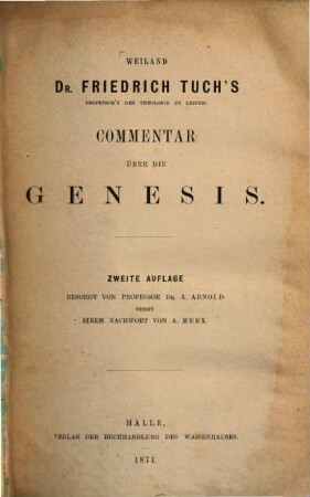 Weiland Friedrich Tuch's ... Commentar über die Genesis : Besorgt von Prof. Dr. A. Arnold nebst einem Nachwort von A. Merx