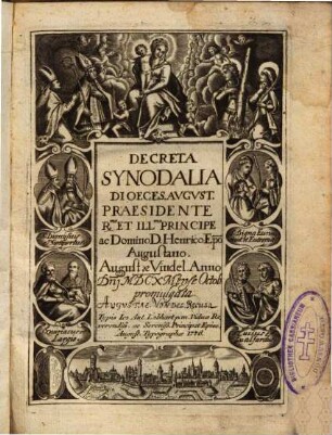 Decreta Synodalia Dioeces. Avgvst. : Praesidente Rmo. Et Illmo. Principe ac Domino D. Henrico Ep[iscop]o Augustano, Augustae Vindel. Anno D[omi]nj MDCX Mense Octob. promulgata