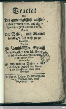 Tractat Von Den gemeiniglichist aufstossenden Kranckheiten, und eigenthumlichen Heyl-Mittlen darfür : Sambt Der Weis, und Manier derselbigen sich wohl zu gebrauchen