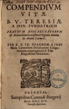 Compendium vitae B. V. Teresiae a Jesu, fundatricis fratrum Discalceatorum & monalium beatissimae virginis Mariae de monte Carmelo ...